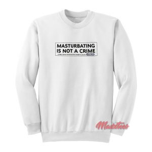 Porn Star Skate Masturbating is Not a Crime Sweatshirt