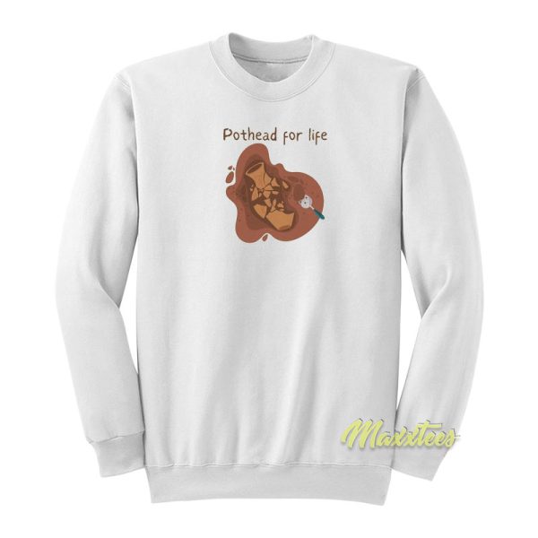 Pot Head For Life Sweatshirt