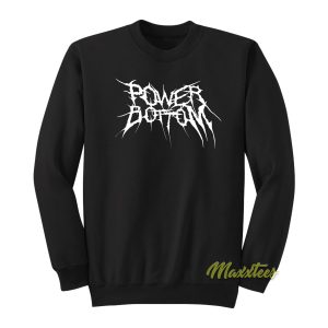 Power Bottom Metal Sweatshirt 1