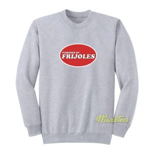 Powered By Frijoles Beans Sweatshirt