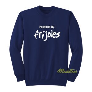 Powered By Frijoles Sweatshirt 1