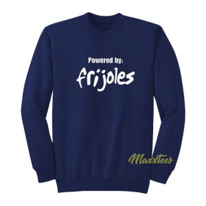 Powered By Frijoles Sweatshirt