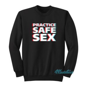 Practice Safe Sex Sweatshirt 1