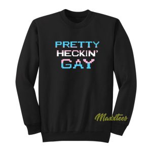 Pretty Heckin Gay Sweatshirt 1