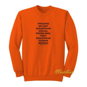 Prisons Do Not Disappear Problems Sweatshirt