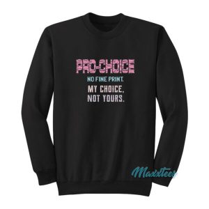 Pro Choice No Fine Print My Choice Not Yours Sweatshirt 2