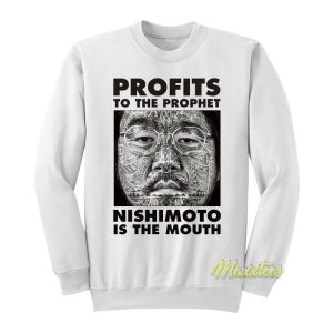 Profits To The Prophet Nishimoto Is The Mouth Sweatshirt 1