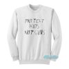 Protect Kids Not Guns Sweatshirt