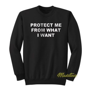 Protect Me From What I Want Sweatshirt 1