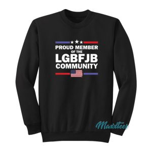 Proud Member Of The LGBFJB Community Sweatshirt 1