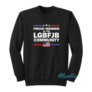 Proud Member Of The LGBFJB Community Sweatshirt 2