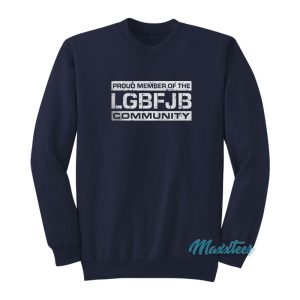 Proud Member Of The LGBFJB Sweatshirt 1