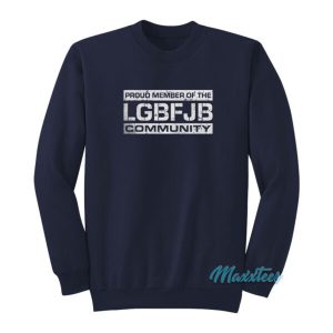 Proud Member Of The LGBFJB Sweatshirt 2