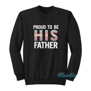 Proud To Be His Father Sweatshirt