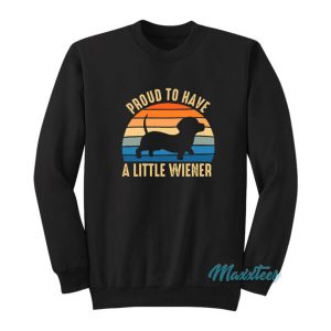 Proud To Have A Little Wiener Sweatshirt