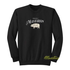 Proudly Meatatarian Sweatshirt 1