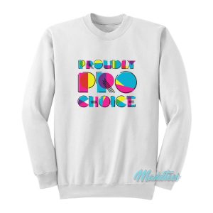 Proudly Pro Choice Sweatshirt 1