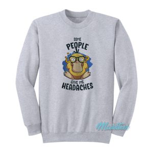 Psyduck Some People Give Me Headache Sweatshirt