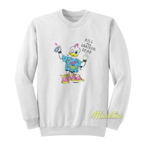 Punk Rock Duck Kill The Grateful Dead Sweatshirt