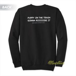 Puppy On The Train Gonna Ride It Sweatshirt 2