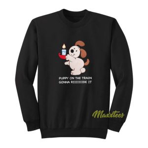 Puppy On The Train Gonna Ride Sweatshirt 2