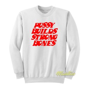 Pussy Build Strong Bones Sweatshirt