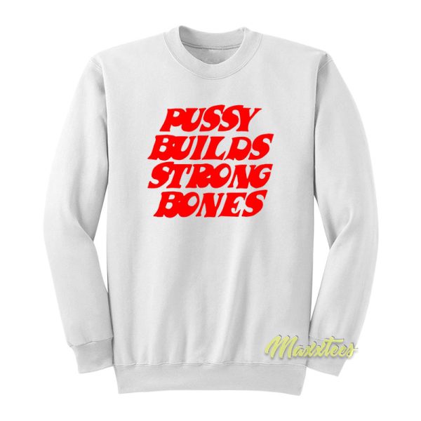 Pussy Build Strong Bones Sweatshirt