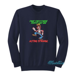 Pussy Got Me Acting Strange Clown Sweatshirt 1