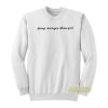 Pussy Stronger Than God Sweatshirt