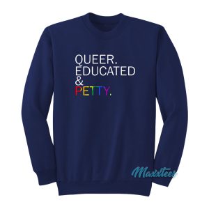 Queer Educated amp Petty Sweatshirt 1