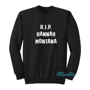 RIP Hannah Montana Miley Cyrus Sweatshirt 1