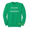 Racism Is A Pandemic Too Sweatshirt