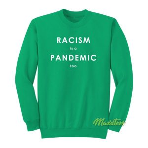 Racism Is A Pandemic Too Sweatshirt 2