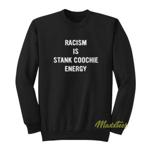 Racism Is Stank Coochie Energy Sweatshirt 1