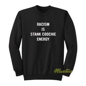 Racism Is Stank Coochie Energy Sweatshirt 2