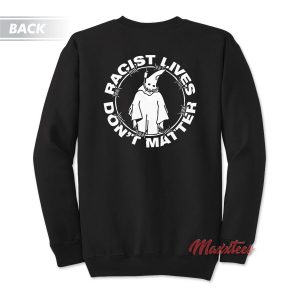 Racist Lives Dont Matter Sweatshirt 1