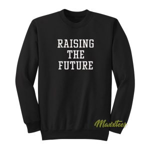 Raising The Future Sweatshirt 1