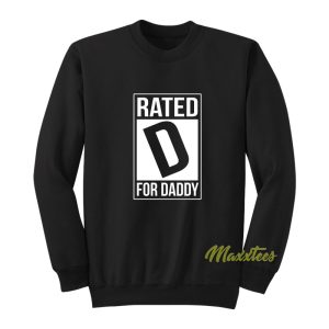 Rated D For Daddy Sweatshirt 1