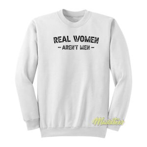 Real Women Aren’t Men Sweatshirt
