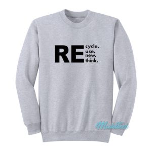 Recycle Reuse Renew Rethink Sweatshirt 1