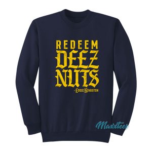 Redeem Deez Nuts Eddie Kingston Sweatshirt 1