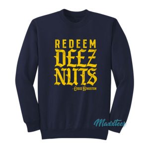 Redeem Deez Nuts Eddie Kingston Sweatshirt