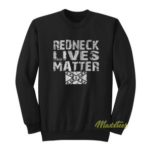 Redneck Lives Matter Sweatshirt 1