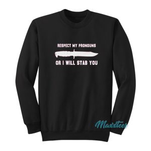 Respect My Pronouns Or I Will Stab You Sweatshirt 1