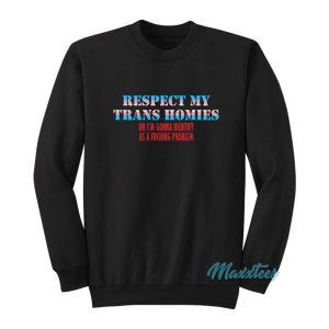 Respect My Trans Homies Sweatshirt 1