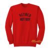 Retired Hot Boy Sweatshirt