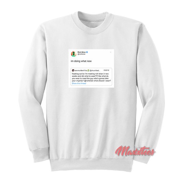 Rich Brian Tweet Im Doing What Now Sweatshirt