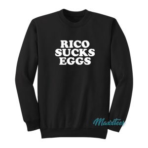 Rico Sucks Eggs Sweatshirt 1