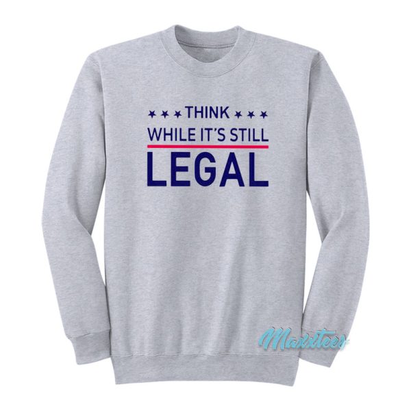 Rihanna Think While It’s Still Legal Sweatshirt