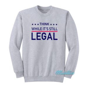 Rihanna Think While It’s Still Legal Sweatshirt